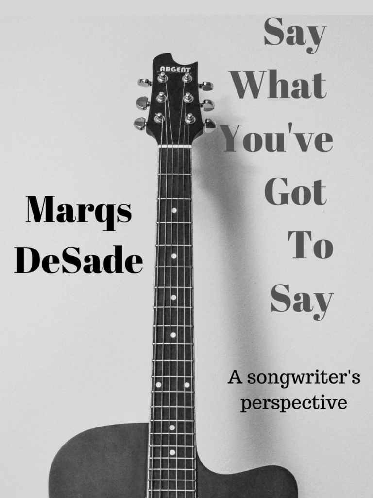 Say What You've Got To Say: A Songwriter's Perspective